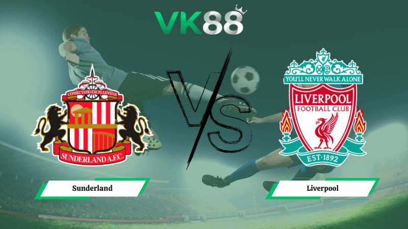 VK88 Nhận định soi kèo Sunderland vs Liverpool 03h15 ngày 12/2/2026 – Ngoại hạng Anh