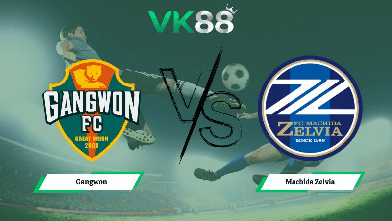 VK88 Nhận định soi kèo Gangwon vs  Machida Zelvia 17h00 ngày 03/03/2026 – AFC Champions League Elite