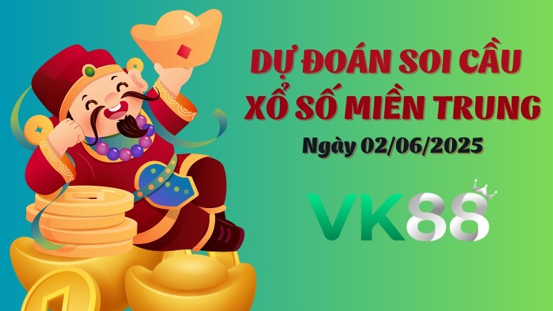 VK88 Dự Đoán Soi Cầu Xổ Số Miền Trung Ngày 02/06/2025 - Chọn Số Cực Đúng