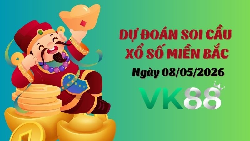VK88 Dự Đoán Soi Cầu Xổ Số Miền Bắc Ngày 08/05/2026 - Nắm Chắc Phần Thắng
