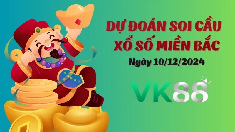VK88 Soi Cầu Miền Bắc Ngày 10/12/2024 - Chốt Thành Công Số Đẹp